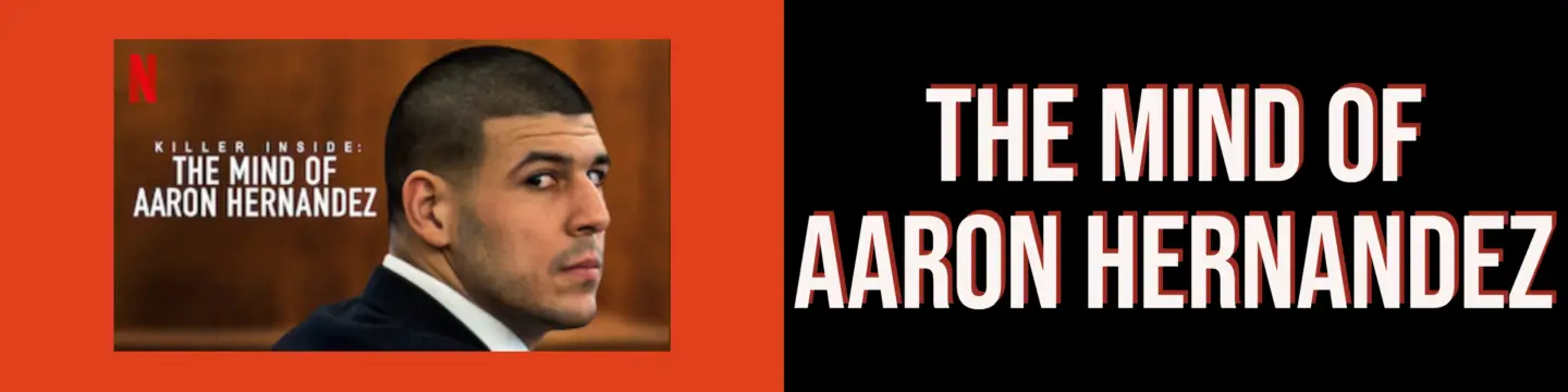 The Mind of Aaron Hernandez. 15 Must-See Netflix True Crime Shows and Documentaries.