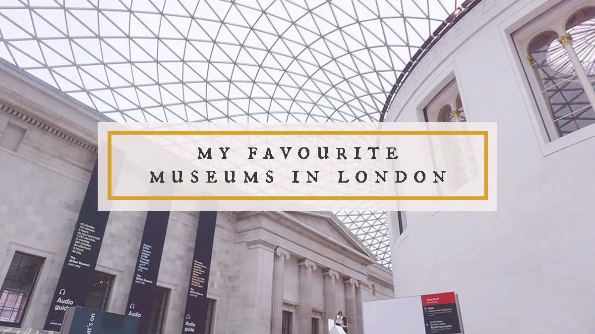 Favourite Museums in London from an Archaeology Student
