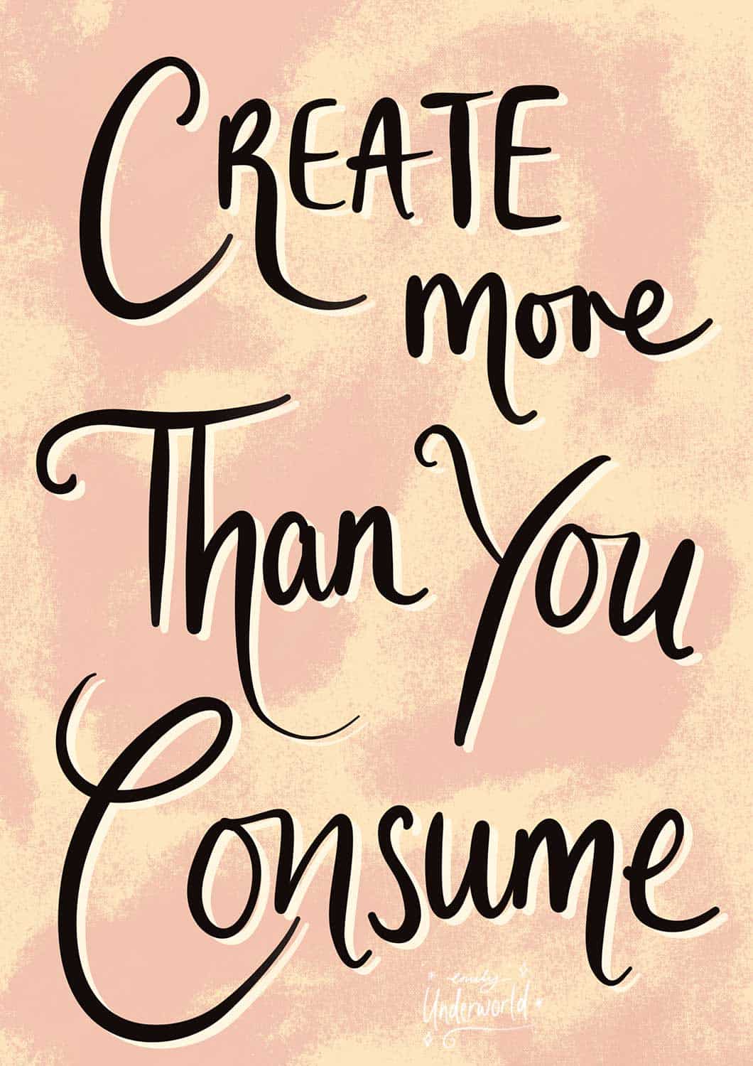 Create More Than You Consume Hand Lettering Quote